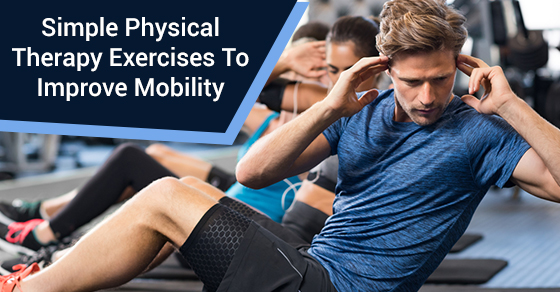 Simple Physical Therapy Exercises To Improve Mobility - Focusphysiotherapy